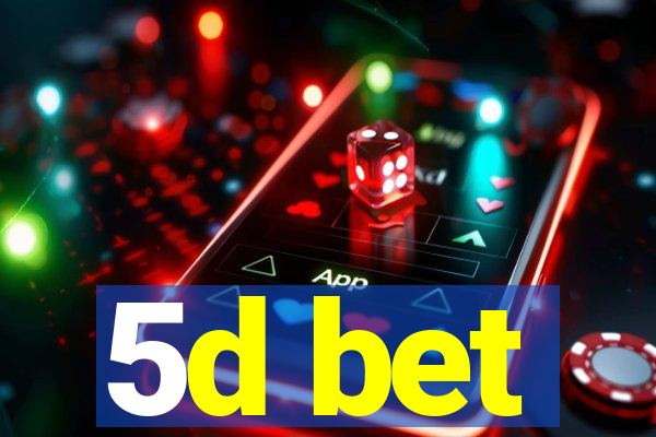 5d bet